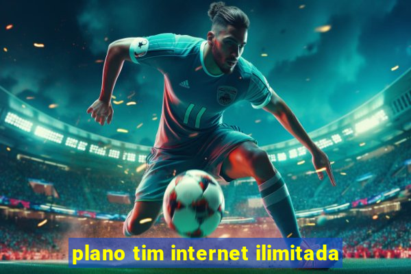 plano tim internet ilimitada